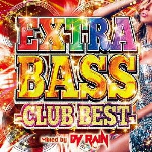 DJ RAIN / EXTRA BASS - CLUB BEST - Mixed by DJ RAIN