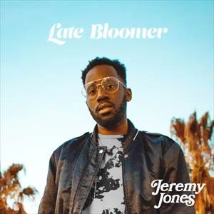 JEREMY JONES / LATE BLOOMER