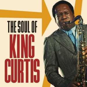 KING CURTIS / キング・カーティス / ザ・ソウル・オブ・キング・カーティス