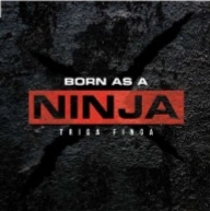TRIGA FINGA / Born as a NINJA / BORN AS A NINJA