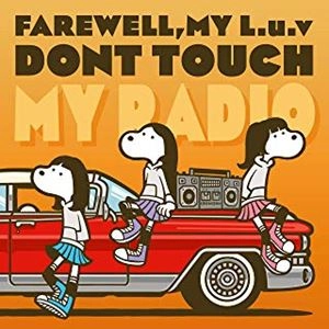 FAREWELL, MY L.u.v / DONT TOUCH MY RADIO