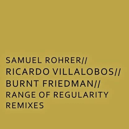 SAMUEL ROHRER / サミュエル・ローラー / RANGE OF REGULARITY REMIXES (VILLALOBOS, VILOD, B.FRIEDMAN)