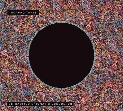 INCAPACITANTS / インキャパシタンツ / OSTRACIZED ENIGMATIC CONQUEROR