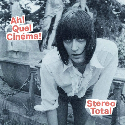 STEREO TOTAL / ステレオ・トータル / AH! QUEL CINEMA!