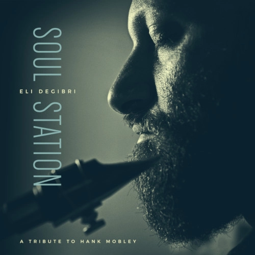 ELI DEGIBRI / エリ・デジブリ / ソウル･ステーション：トリビュート･トゥ･ハンク･モブレー / SOUL STATION: TRIBUTE TO HANK MOBLEY