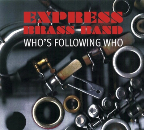 EXPRESS BRASS BAND / エクスプレス・ブラス・バンド / WHO'S FOLLOWING WHO