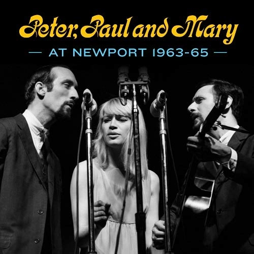 PETER, PAUL & MARY / ピーター・ポール・アンド・マリー / PETER, PAUL AND MARY AT NEWPORT 63-65
