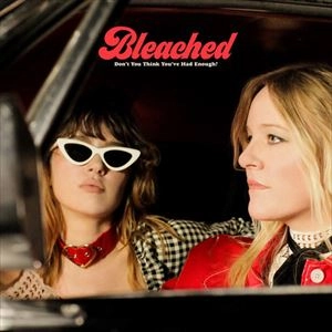 BLEACHED / ブリーチド / DON'T YOU THINK YOU'VE HAD ENOUGH?
