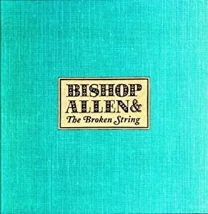 BISHOP ALLEN / ビショップ・アレン / THE BROKEN STRING / BROKEN STRING