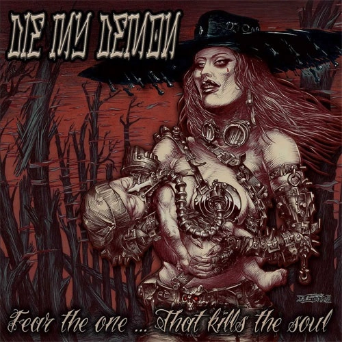 DIE MY DEMON / FEAR THE ONE...THAT KILLS THE SOUL