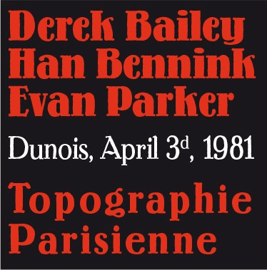 DEREK BAILEY & HAN BENNINK & EVAN PARKER / デレク・ベイリー＆ハン・ベニンク＆エヴァン・パーカー / TOPOGRAPHIE PARISIENNE(DUNOIS, APRIL 3D, 1981)