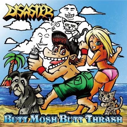 DISASTER (from Japan) / ディザスター (from Japan) / バット･モッシュ･バット･スラッシュ / BUTT MOSH BUTT THRASH