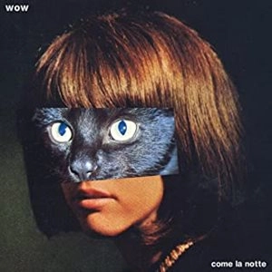 WOW / COME LA NOTTE