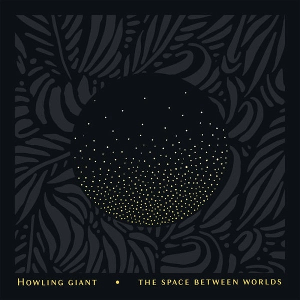 HOWLING GIANT / THE SPACE BETWEEN WORLDS<DIGI>