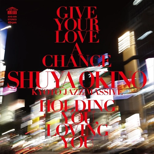 SHUYA OKINO / 沖野修也 / GIVE YOUR LOVE A CHANCE（THE MAN 45 EDIT）/HOLDING YOU LOVING YOU（THE MAN 45 EDIT） / GIVE YOUR LOVE A CHANCE(THE MAN 45 EDIT) /  HOLDING YOU, LOVING YOU(THE MAN 45 EDIT)