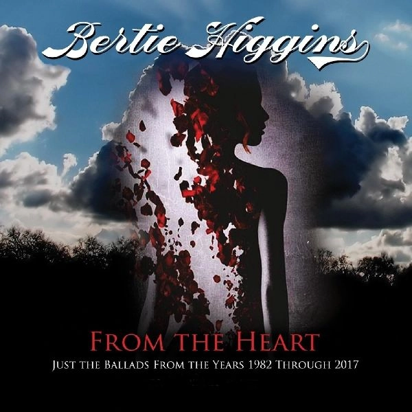BERTIE HIGGINS / FROM THE HEART:JUST THE BALLADS FROM THE YEARS 1982 THROUGH 2017