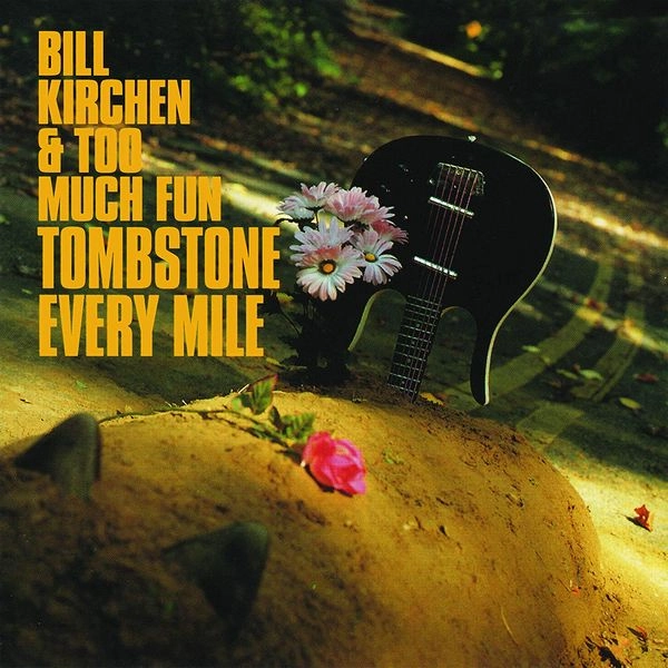 BILL KIRCHEN & TOO MUCH FUN / ビル・カーチェン&トゥー・マッチ・ファン / TOMBSTONE EVERY MILE