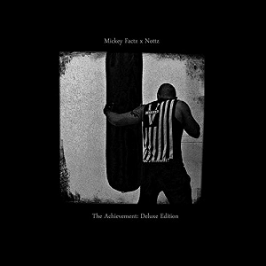 MICKEY FACTZ x NOTTZ / THE ACHIEVEMENT: DELUXE EDITION