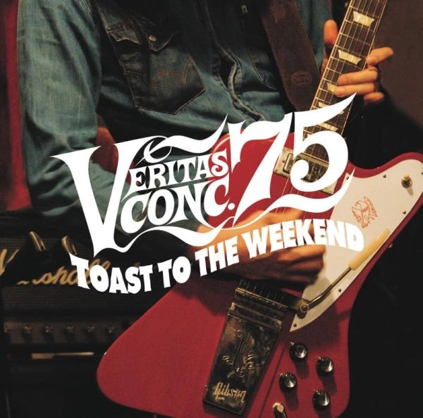 VERITAS CONC.75 / ベリタス・コンク・75 / ロックンロール･ウィークエンド / TOAST TO THE WEEKEND