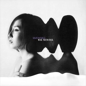 NAO YOSHIOKA / ナオ・ヨシオカ / UNDENIABLE