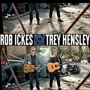 ROB ICKES & TREY HENSLEY / ロブ・アイクス&トレイ・ヘンズレー / WORLD FULL OF BLUES (LP)
