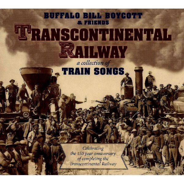 BUFFALO BILL BOYCOTT & FRIENDS / TRANSCONTINENTAL RAILWAY:A COLLECTION OF TRAIN SONGS