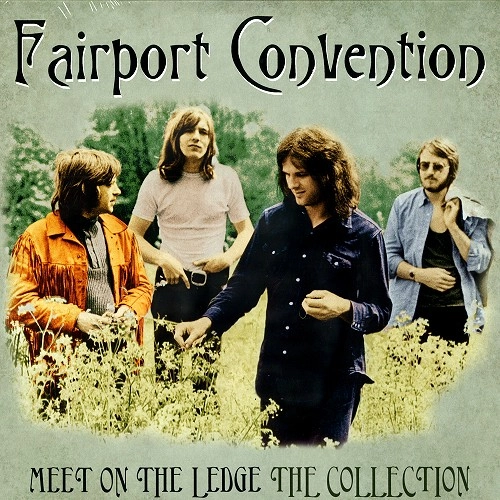 FAIRPORT CONVENTION / フェアポート・コンベンション / MEET ME ON THE LEDGE: THE COLLECTION