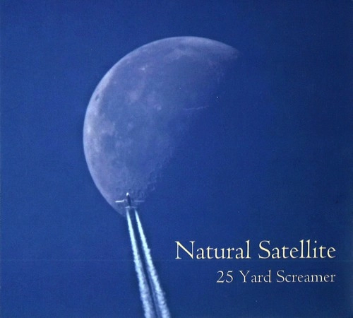 25 YARD SCREAMER / NATURAL SATELLITE