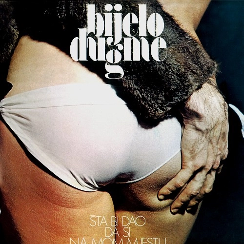 BIJELO DUGME / ビエロ・ドゥグメ / STA BI DAO DA SI NA MOM MJESTU: LIMITED VINYL