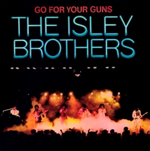 ISLEY BROTHERS / アイズレー・ブラザーズ / GO FOR YOUR GUNS