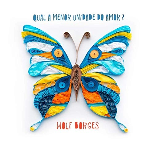 WOLF BORGES / ウォルフ・ボルジェス / QUAL A MENOR UNIDADE DO AMOR