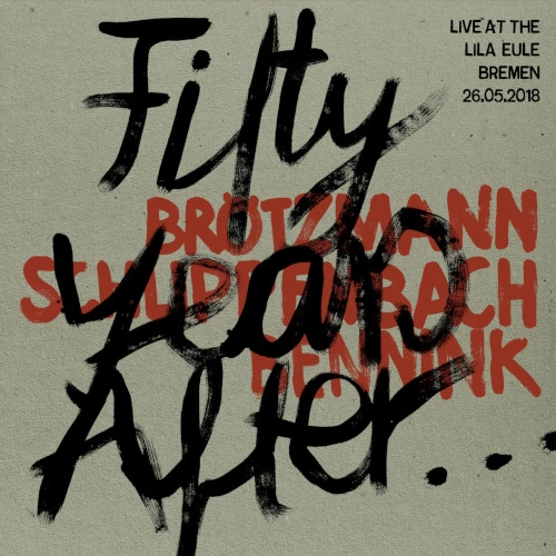 PETER BROTZMANN / ペーター・ブロッツマン / FIFTY YEARS AFTER: LIVE AT THE LILA EULE 2018