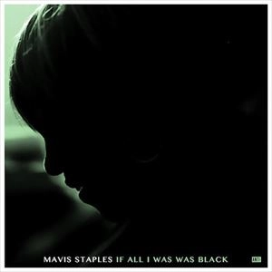 MAVIS STAPLES / メイヴィス・ステイプルズ / IF ALL I WAS WAS BLACK