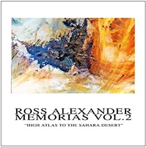 ROSS ALEXANDER / MEMORIAS VOL. 2 - HIGH ATLAS TO THE SAHARA DESERT