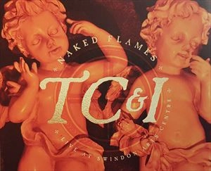 TC&I / NAKED FLAMES: LIVE AT SWINDON ARTS CENTRE