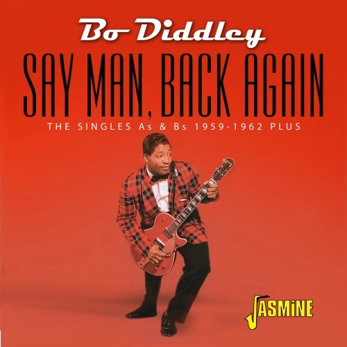 BO DIDDLEY / ボ・ディドリー / SAY MAN< BACK AGAIN - THE SINGLES AS & BS, 1959-1962 PLUS