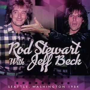 JEFF BECK & ROD STEWART / ジェフ・ベック & ロッド・スチュワート / ライヴ･イン･シアトル1984 / SEATTLE, WASHINGTON 1984
