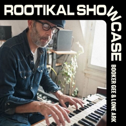 BOOKER GEE & LONE ARK / ROOTIKAL SHOWCASE