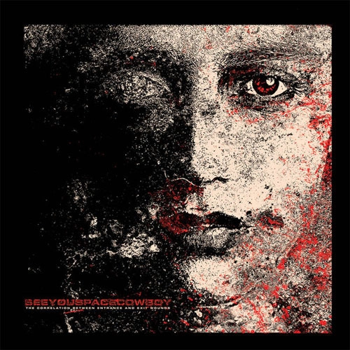 SEEYOUSPACECOWBOY / シーユースペイスカウボーイ / CORRELATION BETWEEN ENTRANCE AND EXIT WOUNDS