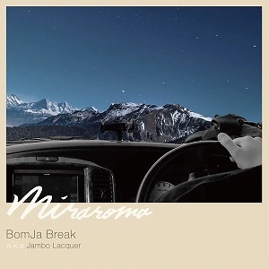 BomJa Break  a.k.a  Jambo Lacquer / MIRAROMA