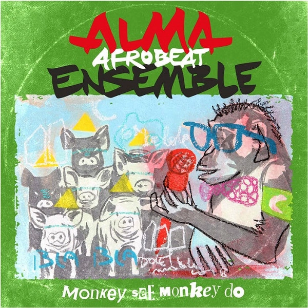 ALMA AFROBEAT ENSEMBLE / アルマ・アフロビート・アンサンブル / MONKEY SEE, MONKEY DO