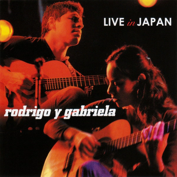 RODRIGO Y GABRIELA / ロドリーゴ・イ・ガブリエーラ / LIVE IN JAPAN