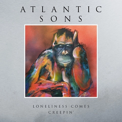 ATLANTIC SONS / LONELINESS COMES CREEPIN'