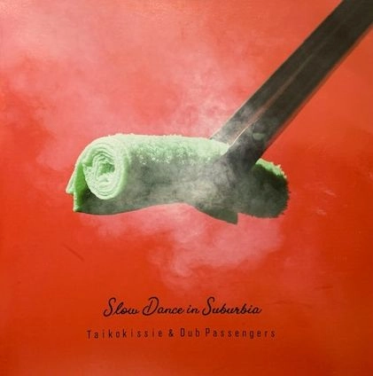 TAIKOKISSIE & DUB PASSENGERS / SLOW DANCE IN SUBURBIA