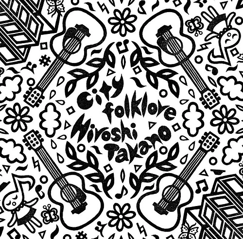 Hiroshi Takano / 高野寛 / City Folklore