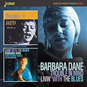 BARBARA DANE / バーバラ・デイン / トラブル･イン･マインド / リヴィン･ウィズ･ザ･ブルーズ