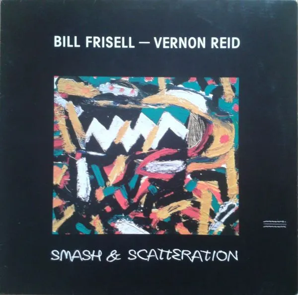 BILL FRISELL - VERNON REID / SMASH & SCATTERATION
