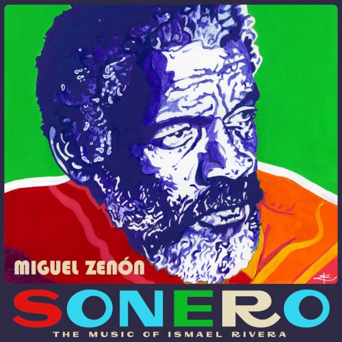 MIGUEL ZENON / ミゲル・ゼノン / SONERO: THE MUSIC OF ISMAEL RIVERA