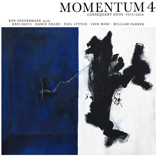KEN VANDERMARK / ケン・ヴァンダーマーク / MOMENTUM 4: CONSQUENT DUOS 2015-2019