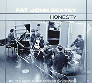 FAT JOHN SEXTET / ファット・ジョン・セクステット / オネスティ:アンリリースド1963スタジオ･セッション
